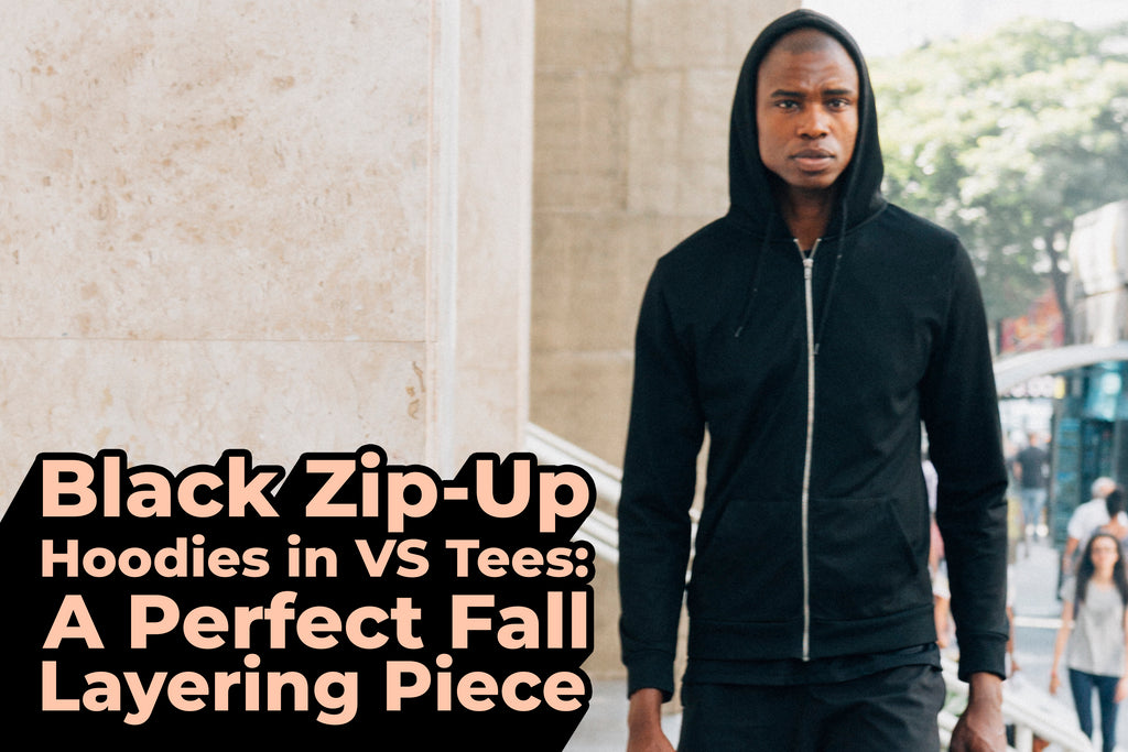 Black Zip-Up Hoodies in VS Tees: A Perfect Fall Layering Piece