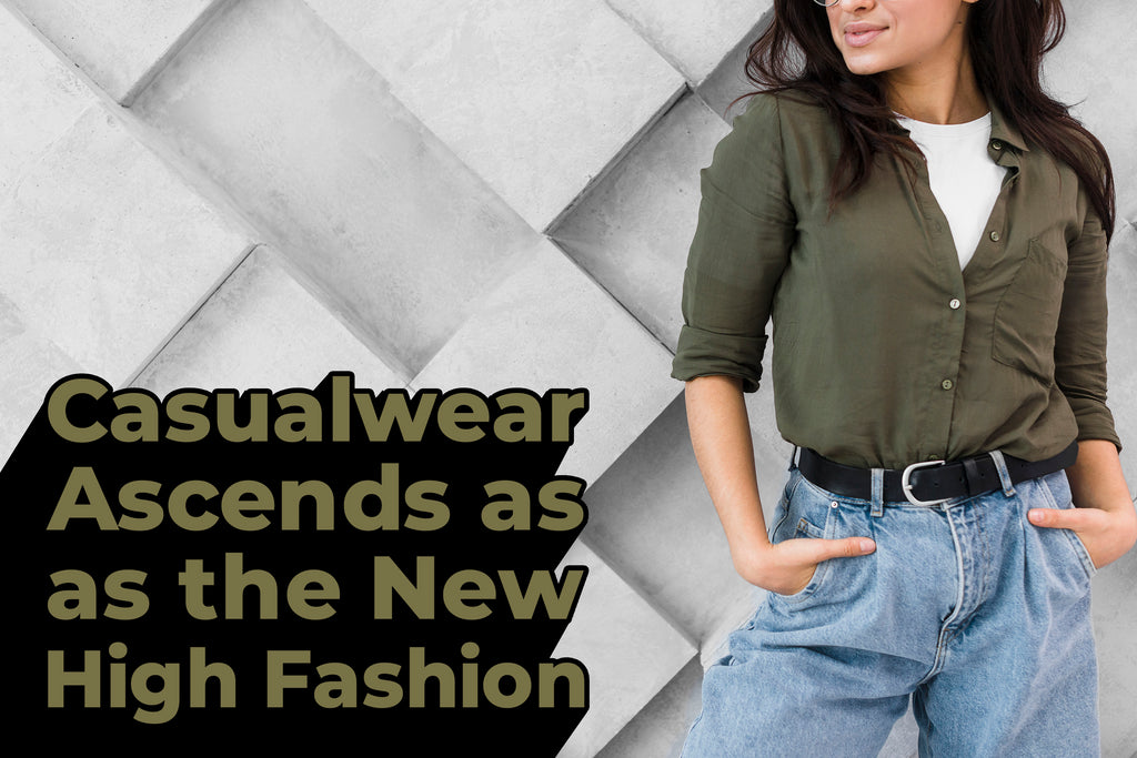 Casualwear Ascends as the New High Fashion