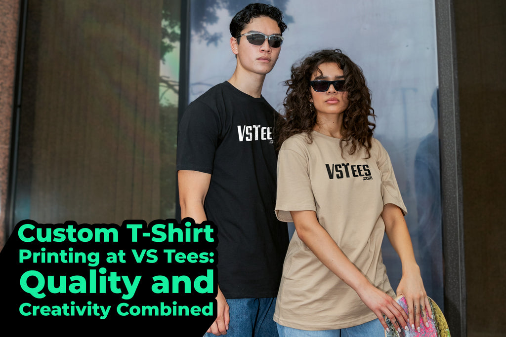 Custom T-Shirt Printing at VS Tees: Quality and Creativity Combined
