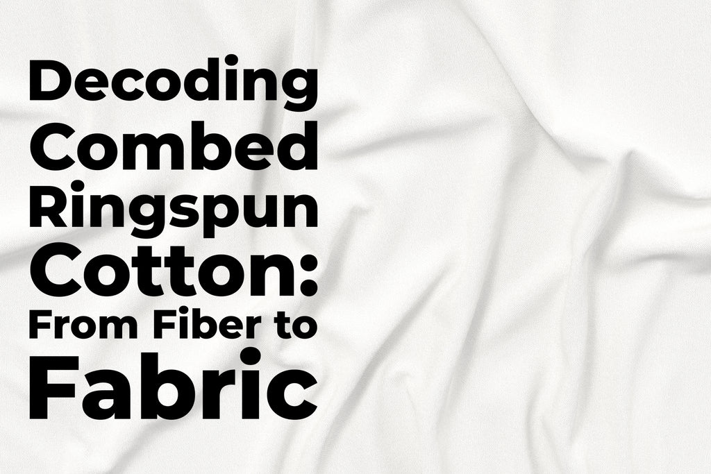 Decoding Combed Ringspun Cotton: From Fiber to Fabric
