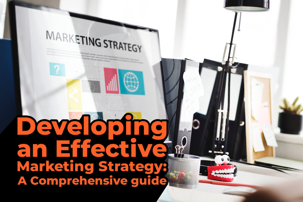 Developing an Effective Marketing Strategy A Comprehensive Guide