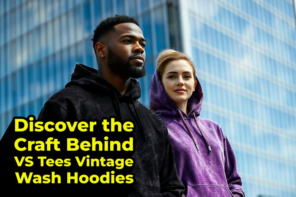 Discover the Craft Behind VS Tees Vintage Wash Hoodies