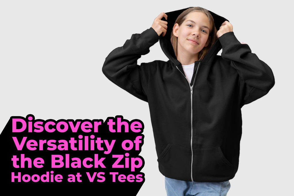 Discover the Versatility of the Black Zip Hoodie at VS Tees
