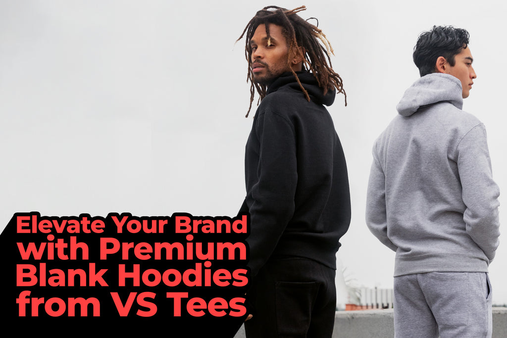 Elevate Your Brand with Premium Blank Hoodies from VS Tees