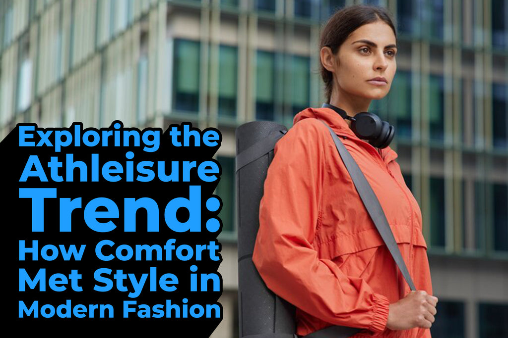Exploring the Athleisure Trend: How Comfort Met Style in Modern Fashion