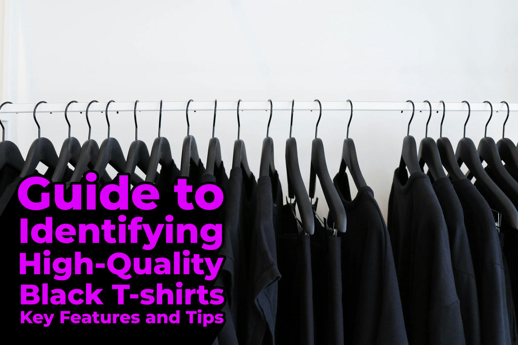 Guide to Identifying High-Quality Black T-Shirts Key Features and Tips