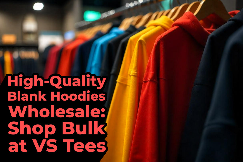 High-Quality Blank Hoodies Wholesale: Shop Bulk at VS Tees