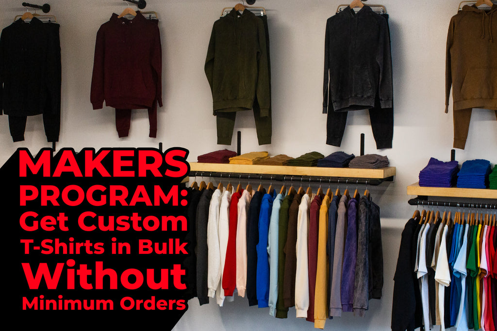 MAKERS PROGRAM: Get Custom T-Shirts in Bulk Without Minimum Orders