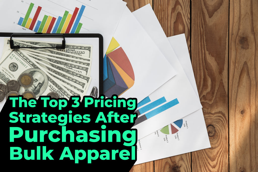 The Top 3 Pricing Strategies After Purchasing Bulk Apparel