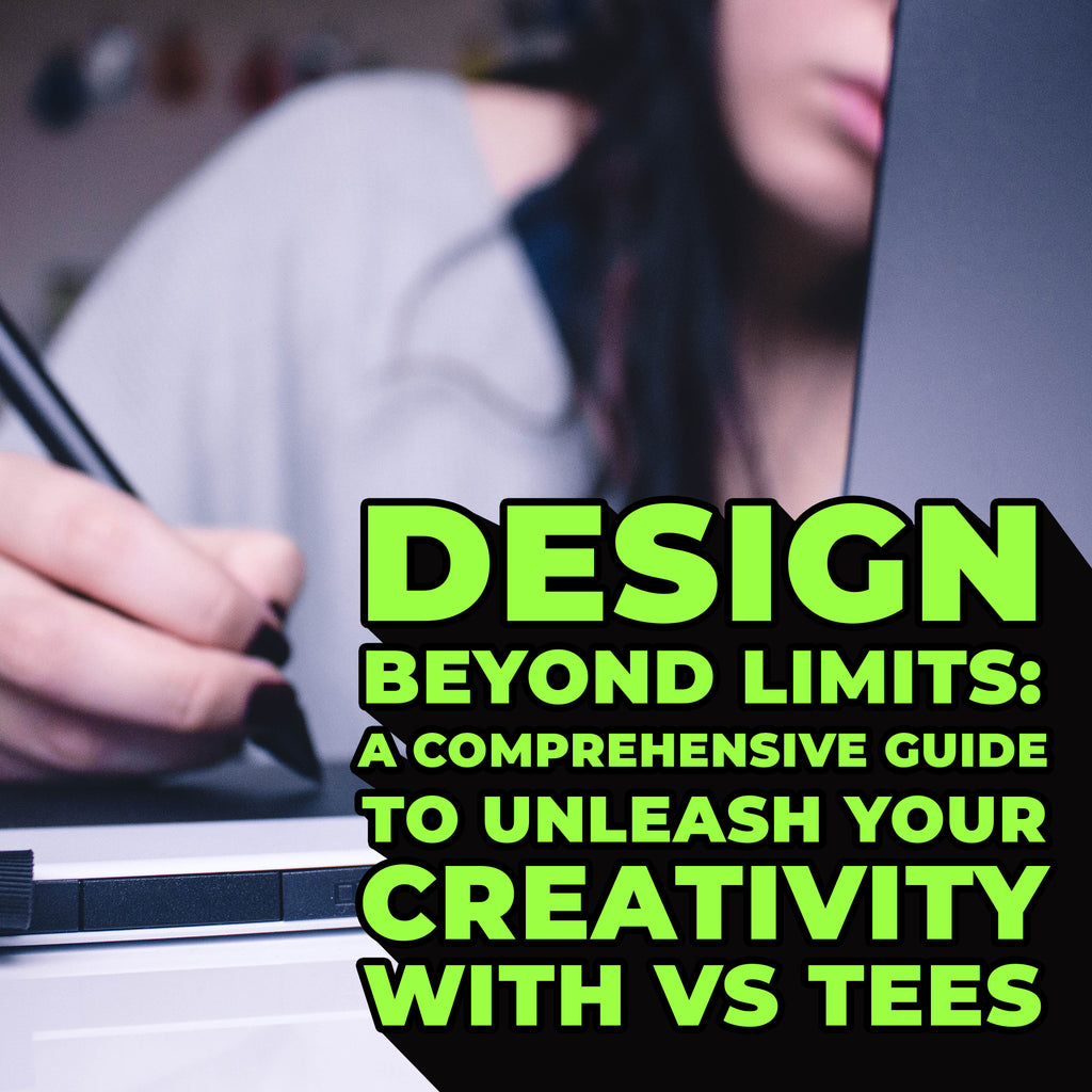 Design Beyond Limits: A Comprehensive Guide to Unleash Your Creativity with VS Tees