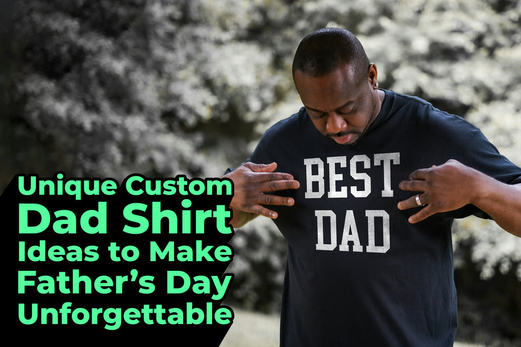 Unique Custom Dad Shirt Ideas to Make Father's Day Unforgettable