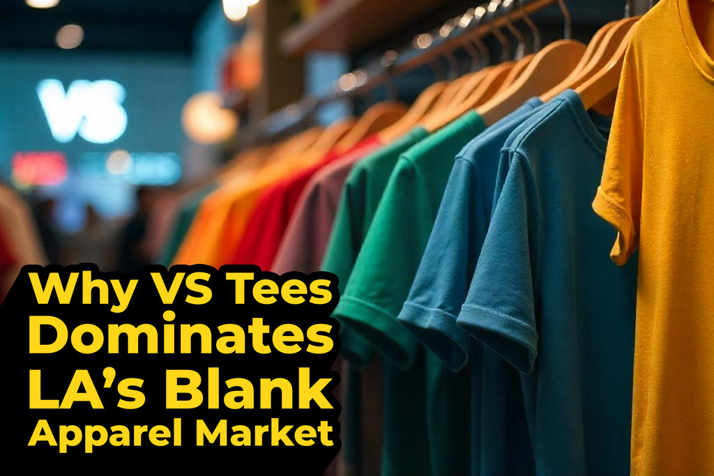 Why VS Tees Dominates LA's Blank Apparel Market