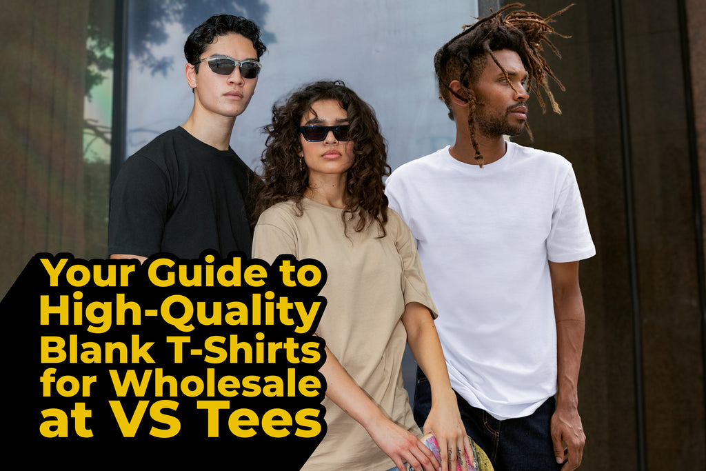 Your Guide to High-Quality Blank T-Shirts for Wholesale at VS Tees