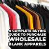 A Complete Buying Guide To Purchase Wholesale Blank Apparels