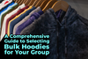 A Comprehensive Guide to Selecting Bulk Hoodies for Your Group