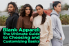 Blank Apparel: The Ultimate Guide to Choosing and Customizing Basics