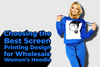 Choosing the Best Screen Printing Design for Wholesale Women's Hoodies