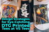 Design Strategies for Eye-Catching DTG Printed Tees at VS Tees
