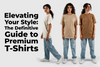 Elevating Your Style: The Definitive Guide to Premium T-Shirts