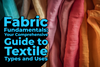 Fabric Fundamental: Your Comprehensive Guide to Textile Types and Uses