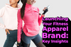 Launching Your Fitness Apparel Brand: Key Insights