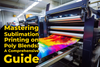 Mastering Sublimation Printing on Poly Blends: A Comprehensive Guide