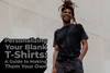 Personalizing Your Blank T-Shirts: A Guide to Making Them Your Own