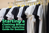 Starting a Clothing Brand in 2024: Step by Step Guide for Success