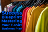 Success Blueprint: Mastering Your T-Shirt Business Plan