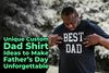 Unique Custom Dad Shirt Ideas to Make Father's Day Unforgettable