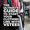 How to start a successful clothing line with VS Tees: The Ultimate Guide