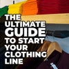 The Ultimate Guide To Starting  Your Clothing Line
